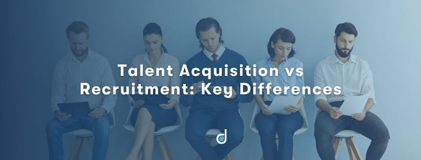 talent-acquisition-vs-recruitment-key-differences